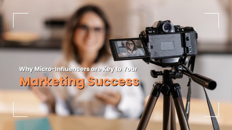 Close-up of a camera recording a female micro-influencer creating content, with text overlay: 'Why Micro-Influencers are Key to Your Marketing Success.